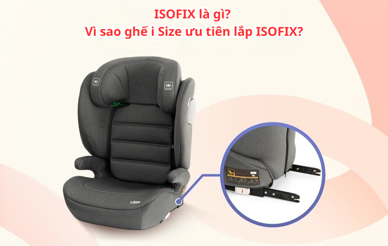 Vì sao ghế ngồi ô tô cho bé i-Size ưu tiên lắp bằng isofix